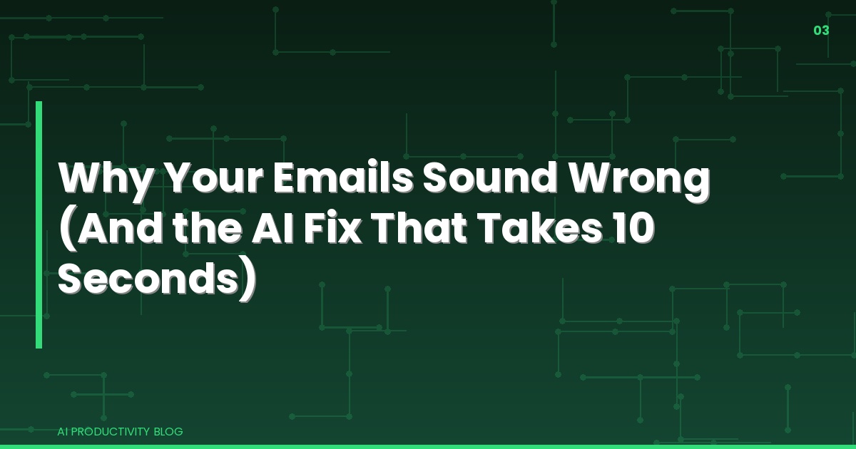 Blog cover for Why Your Emails Sound Wrong (And the AI Fix That Takes 10 Seconds)