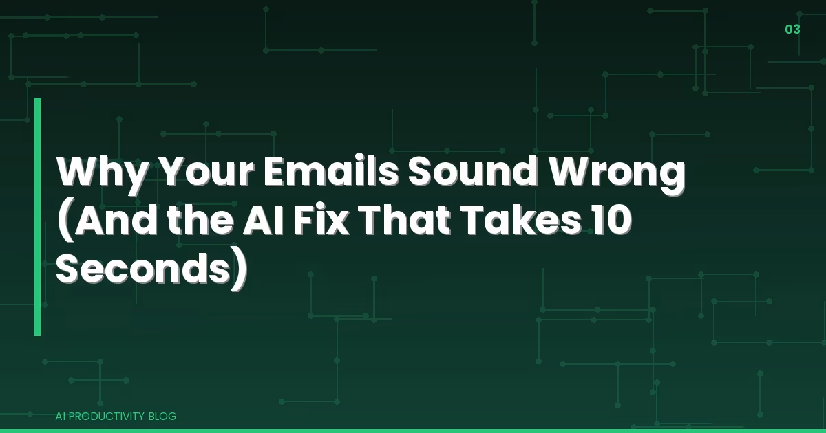Blog cover for Why Your Emails Sound Wrong (And the AI Fix That Takes 10 Seconds)
