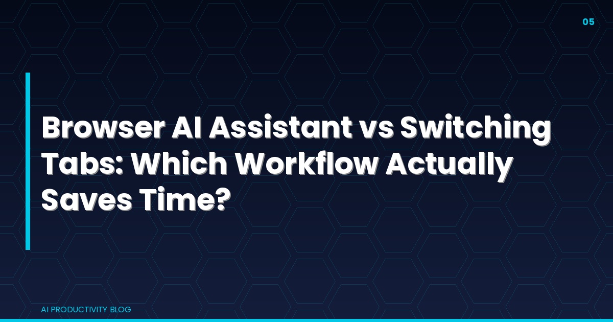 Blog cover for Browser AI Assistant vs Switching Tabs: Which Workflow Actually Saves Time?