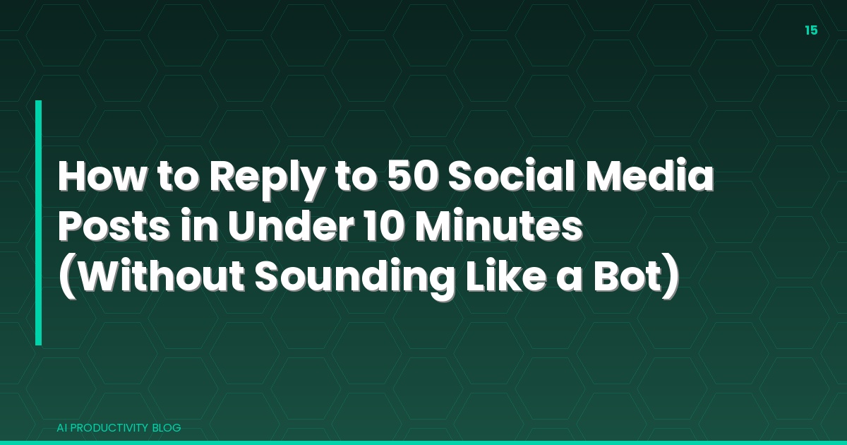 Blog cover for How to Reply to 50 Social Media Posts in Under 10 Minutes (Without Sounding Like a Bot)