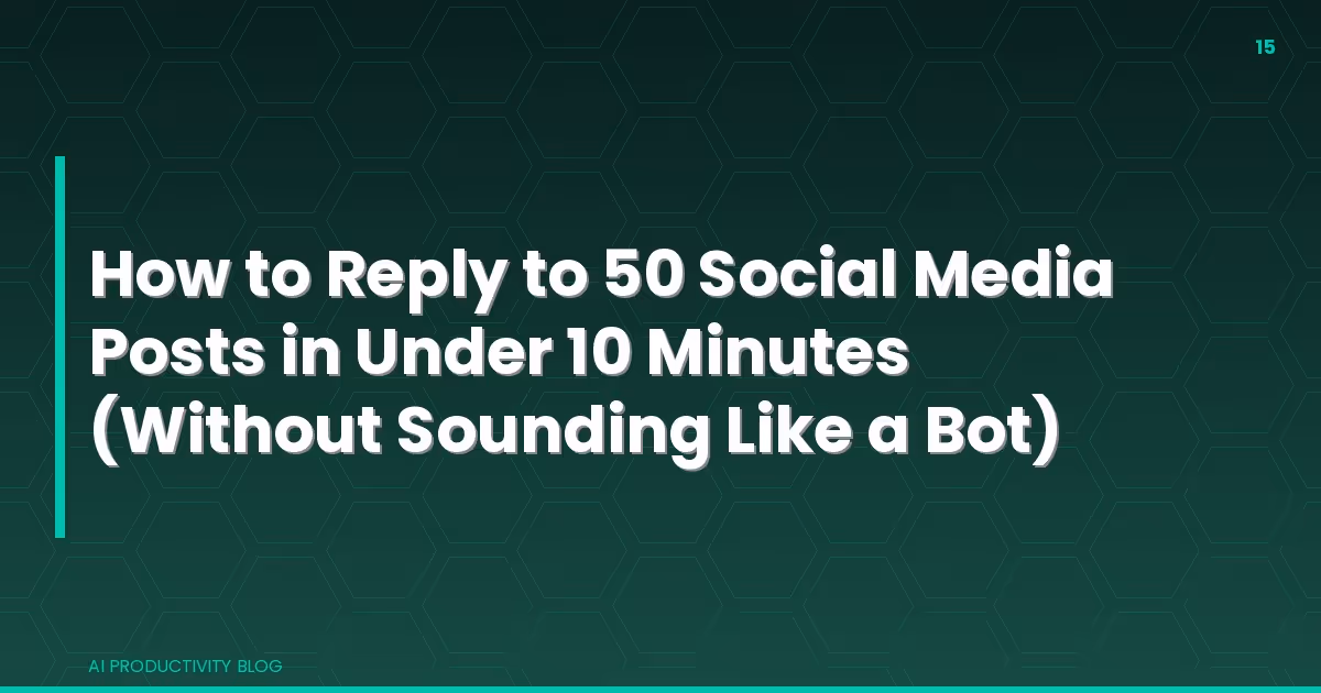 Blog cover for How to Reply to 50 Social Media Posts in Under 10 Minutes (Without Sounding Like a Bot)