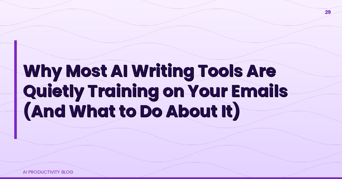 Blog cover for Why Most AI Writing Tools Are Quietly Training on Your Emails (And What to Do About It)
