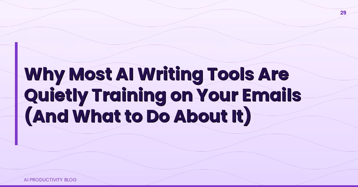Blog cover for Why Most AI Writing Tools Are Quietly Training on Your Emails (And What to Do About It)